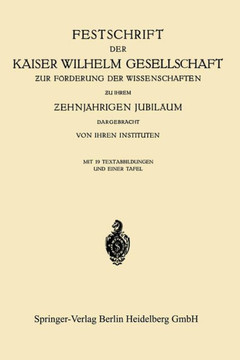 Festschrift Der Kaiser Wilhelm Gesellschaft ƶur F?rderung Der Wissenschaften ƶu Ihrem Ƶehnj?hrigen Jubil?um Dargebracht Von Ihren Insti