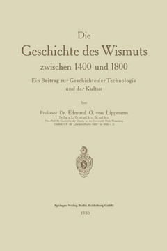 Die Geschichte Des Wismuts Zwischen 1400 Und 1800: Ein Beitrag Zur Geschichte Der Technologie Und Der Kultur