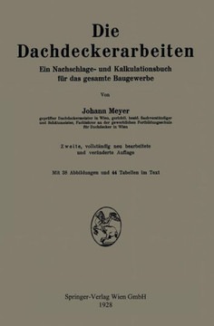 Die Dachdeckerarbeiten: Ein Nachschlage- Und Kalkulationsbuch F?r Das Gesamte Baugewerbe