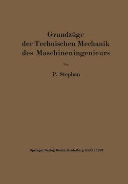 Grundz?ge Der Technischen Mechanik Des Maschineningenieurs: Ein Leitfaden F?r Den Unterricht an Maschinentechnischen Lehranstalten