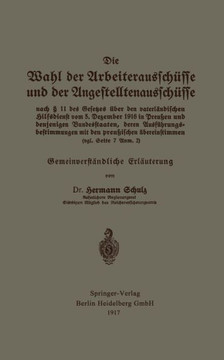 Die Wahl Der Arbeiteraussch?sse Und Der Angestelltenaussch?sse Nach ? 11 Des Gesetzes ?ber Den Vaterl?ndischen Hilfsdienst Vom 5. Dezember 1916 in Pre