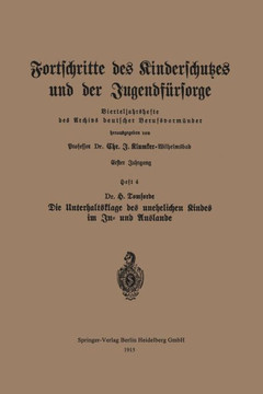 Fortschritte Des Kinderschutzes Und Der Jugendf?rsorge: Heft 4: Die Unterhaltsklage Des Unehelichen Kindes Im In- Und Auslande