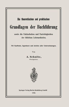 Die Theoretischen Und Praktischen Grundlagen Der Buchf?hrung Sowie Die Unklarheiten Und Unrichtigkeiten Der ?blichen Lehrmethoden: F?r Kaufleute, Inge