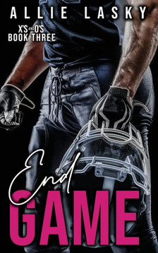 End Game: A Best Friends To Lovers Slow Burn College Football Romance (X's And O's)