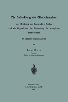 Die Entwicklung Des Eisenbahnnetzes, Des Betriebes, Der Finanziellen Ertr?ge Und Die Organisation Der Verwaltung Der Preu?ischen Staatsbahnen in Tabel