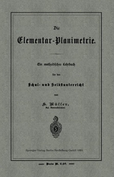 Die Elementar-Planimetrie: Ein Methodisches Lehrbuch F?r Den Schul- Und Selbstunterricht