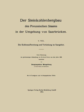 Der Steinkohlenbergbau Des Preussischen Staates in Der Umgebung Von Saarbr?cken: V. Teil. Die Kohlenaufbereitung Und Verkokung Im Saargebiet
