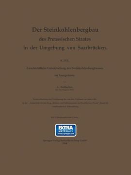 Der Steinkohlenbergbau Des Preussischen Staates in Der Umgebung Von Saarbr?cken: II. Teil. Geschichtliche Entwickelung Des Steinkohlenbergbaues Im Saa