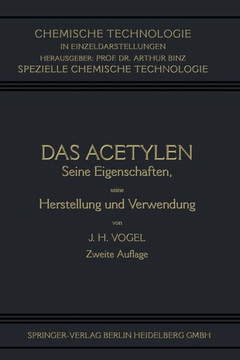 Das Acetylen: Seine Eigenschaften Seine Herstellung Und Verwendung Das Acetylen: Seine Eigenschaften Seine Herstellung Und Verwendung