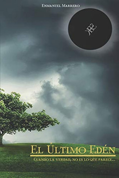 El Último Edén: Cuando la verdad, no es lo que parece... (Spanish Edition) El Último Edén: Cuando la verdad, no es lo que parece... (Spanish Edition)