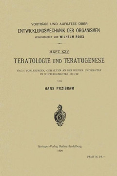Teratologie Und Teratogenese: Nach Vorlesungen, Gehalten an Der Wiener Universit?t Im Wintersemester 1911/12