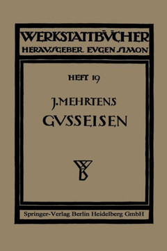 Das Gu?eisen: Seine Herstellung, Zusammensetzung, Eigenschaften Und Verwendung Das Gu?eisen: Seine Herstellung, Zusammensetzung, Eigenschaften Und Verwendung