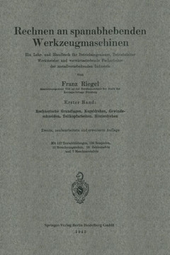 Rechnen an Spanabhebenden Werkzeugmaschinen: Ein Lehr- Und Handbuch F?r Betriebsingenieure, Betriebsleiter Werkmeister Und Vorw?rtsstrebende Facharbei
