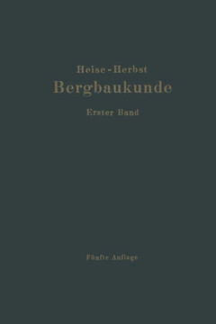 Lehrbuch Der Bergbaukunde: Mit Besonderer Ber?cksichtigung Des Steinkohlenbergbaues Erster Band