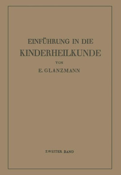 Einf?hrung in Die Kinderheilkunde: Zweiter Band: 73 Weitere Vorlesungen F?r Studierende Und ?rzte