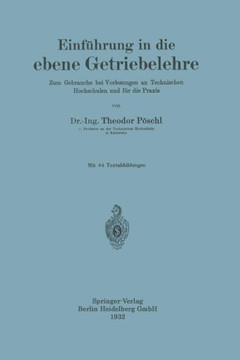 Einf?hrung in Die Ebene Getriebelehre: Zum Gebrauche Bei Vorlesungen an Technischen Hochschulen Und F?r Die PRAXIS
