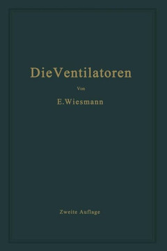 Die Ventilatoren: Berechnung, Entwurf Und Anwendung Die Ventilatoren: Berechnung, Entwurf Und Anwendung