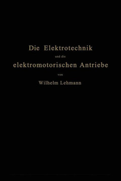 Die Elektrotechnik Und Die Elektromotorischen Antriebe: Ein Elementares Lehrbuch F?r Technische Lehranstalten Und Zum Selbstunterricht Die Elektrotechnik Und Die Elektromotorischen Antriebe: Ein Elementares Lehrbuch F?r Technische Lehranstalten Und Zum Selbstunterricht
