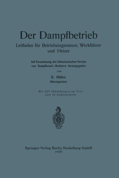 Der Dampfbetrieb: Leitfaden F?r Betriebsingenieure, Werkf?hrer Und Heizer