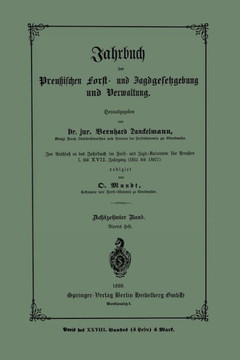 Jahrbuch Der Preu?ischen Forst- Und Jagdgesetzgebung Und Verwaltung: Im Anschluss an Das Jahrbuch Im Forst- Und Jagd-Kalender F?r Breussen I. Bis XVII