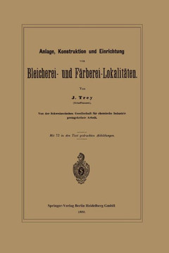 Anlage, Konstruktion Und Einrichtung Von Bleicherei- Und F?rberei-Lokalit?ten