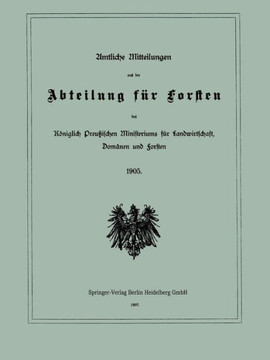 Amtliche Mitteilungen Aus Der Abteilung F?r Forsten Des K?niglich Preu?ischen Ministeriums F?r Landwirtschaft, Dom?nen Und Forsten