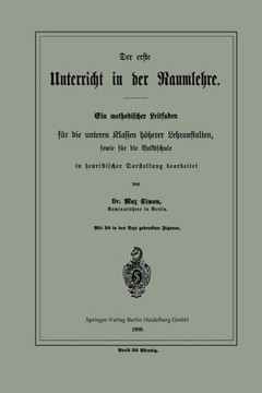 Der Erste Unterricht in Der Raumlehre: Ein Methodischer Leitfaden F?r Die Unteren Klassen H?herer Lehranstalten, Sowie F?r Die Volksschule