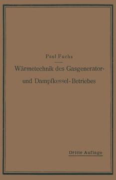 W?rmetechnik Des Gasgenerator- Und Dampfkessel-Betriebes: Die Vorg?nge, Untersuchungs- Und Kontrollmethoden Hinsichtlich W?rmeerzeugung Und W?rmeverwe