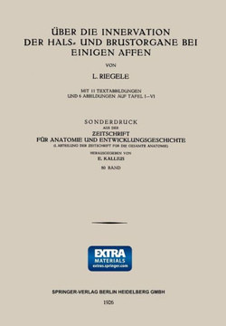 ?ber Die Innervation Der Hals- Und Brustorgane Bei Einigen Affen: Sonderdruck Aus Der Zeitschrift F?r Anatomie Und Entwicklungsgeschichte