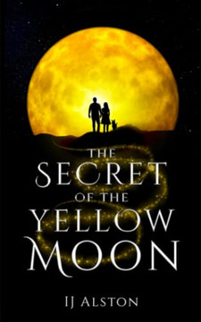 The Secret Of The Yellow Moon: The Truth About Unicorns And Mermaids