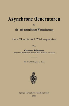 Asynchrone Generatoren F?r Ein- Und Mehrphasige Wechselstr?me: Ihre Theorie Und Wirkungsweise