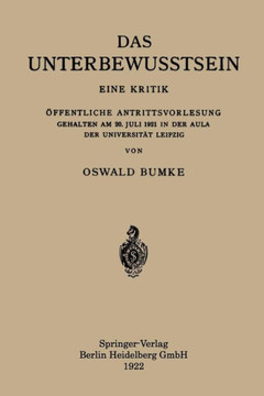 Das Unterbewusstsein: Eine Kritik ?ffentliche Antrittsvorlesung Gehalten Am 20. Juli 1921 in Der Aula Der Universit?t Leipzig