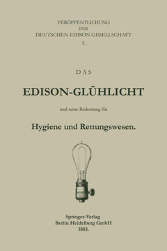 Das Edison-Gl?hlicht Und Seine Bedeutung F?r Hygiene Und Rettungswesen Das Edison-Gl?hlicht Und Seine Bedeutung F?r Hygiene Und Rettungswesen