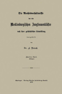 Die Rechtsverh?ltnisse Der Vier Mecklenburgischen Jungfrauenkl?ster Nach Ihrer Geschichtlichen Entwicklung Dargestellt