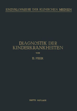 Diagnostik Der Kinderkrankheiten: Mit Besonderer Ber?cksichtigung Des S?uglings Eine Wegleitung F?r Praktische ?rzte Und Studierende