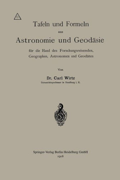 Tafeln Und Formeln Aus Astronomie Und Geod?sie F?r Die Hand Des Forschungsreisenden, Geographen, Astronomen Und Geod?ten