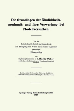 Die Grundlagen Der ?hnlichkeitsmechanik Und Ihre Verwertung Bei Modellversuchen: Von Der Technischen Hochschule Zu Braunschweig Zur Erlangung Der W?rd