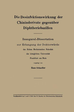 Die Desinfektionswirkung Der Chininderivate Gegen?ber Diphtheriebazillen: Inaugural-Dissertation Zur Erlangung Der Doktorw?rde