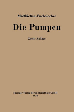 Die Pumpen: Ein Leitfaden F?r H?here Maschinenbauschulen Und Zum Selbstunterricht