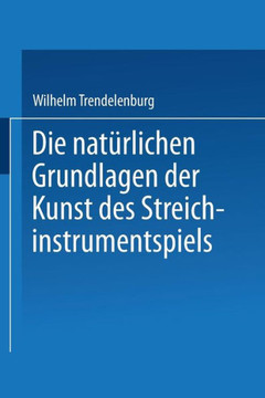 Die Nat?rlichen Grundlagen Der Kunst Des Streichinstrumentspiels