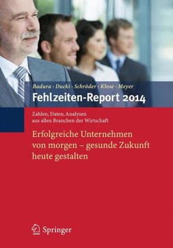 Fehlzeiten-Report 2014: Erfolgreiche Unternehmen Von Morgen - Gesunde Zukunft Heute Gestalten