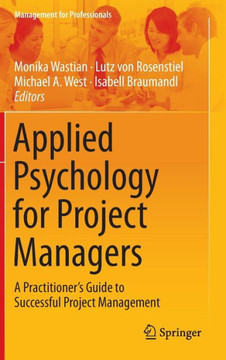 Applied Psychology for Project Managers: A Practitioner's Guide to Successful Project Management