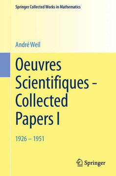 Oeuvres Scientifiques - Collected Papers I: 1926-1951 Oeuvres Scientifiques - Collected Papers I: 1926-1951