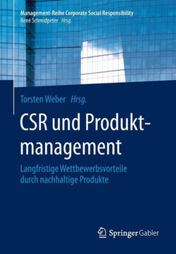 Csr Und Produktmanagement: Langfristige Wettbewerbsvorteile Durch Nachhaltige Produkte Csr Und Produktmanagement: Langfristige Wettbewerbsvorteile Durch Nachhaltige Produkte