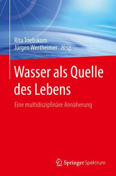 Wasser ALS Quelle Des Lebens: Eine Multidisziplin?re Ann?herung