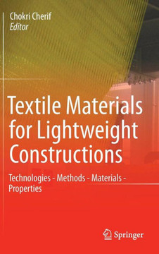 Textile Materials for Lightweight Constructions: Technologies - Methods - Materials - Properties
