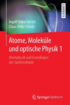 Atome, Molek?le Und Optische Physik 1: Atomphysik Und Grundlagen Der Spektroskopie