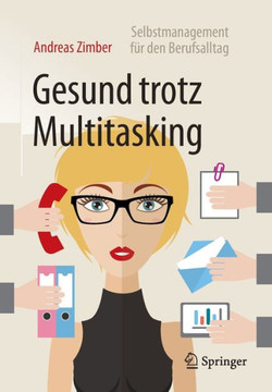 Gesund Trotz Multitasking: Selbstmanagement F?r Den Berufsalltag