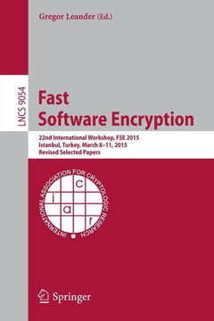 Fast Software Encryption: 22nd International Workshop, Fse 2015, Istanbul, Turkey, March 8-11, 2015, Revised Selected Papers Fast Software Encryption: 22nd International Workshop, Fse 2015, Istanbul, Turkey, March 8-11, 2015, Revised Selected Papers