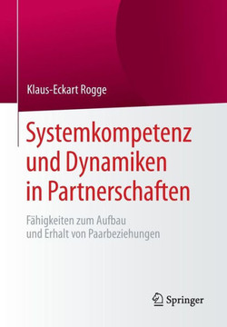 Systemkompetenz Und Dynamiken in Partnerschaften: F?higkeiten Zum Aufbau Und Erhalt Von Paarbeziehungen